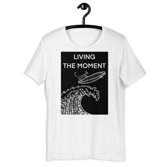 UNISEX T-SHIRT Living the MOMENT Man Woman Tshirt T Shirt