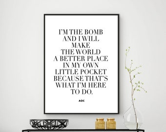 Alexandria Ocasio-Cortez Poster | AOC Quote Print | I Am The Bomb Wall Art | Inspirational Wall Decor | Instant Download | Digital File