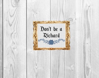 Don't be a Richard - Snarky, Funny Subversive Cross Stitch Pattern - Instant Download