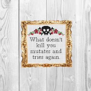 What doesn't kill you mutates and tries again - Funny Subversive Snarky Cross Stitch Pattern - Instant Download