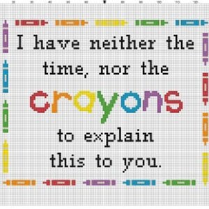 I Have Neither the Time nor the Crayons to Explain This to You - Cross ...