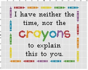 I Have Neither the Time nor the Crayons to Explain This to You - Cross ...