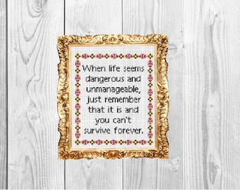 When Life Seems Dangerous and Unmanageable just remember it is - Funny Modern Cross Stitch Pattern - Instant Download