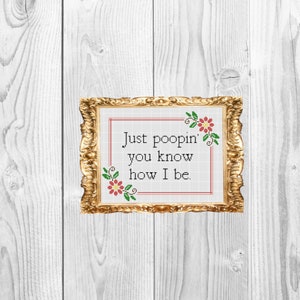 Just poopin, you know how I be. - Funny Snarky Subversive Bathrrom Decor - Cross Stitch Pattern - Instant Download