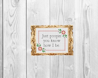 Just poopin, you know how I be. - Funny Snarky Subversive Bathrrom Decor - Cross Stitch Pattern - Instant Download