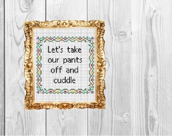 Lets Take Our Pants off and Cuddle -  Cross Stitch Pattern - Instant Download