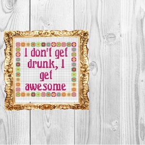 I don&#39;t get drunk I get awesome - Cross Stitch Pattern - Instant Download
