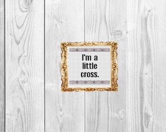 I'm a little cross - Funny Subversive and Snarky Cross Stitch Pattern - Instant Download