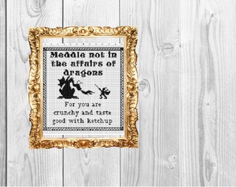 Meddle Not in the Affairs of Dragons  - Cross Stitch Pattern - Instant Download