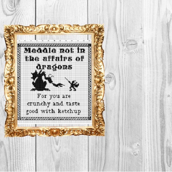 Meddle Not in the Affairs of Dragons  - Cross Stitch Pattern - Instant Download