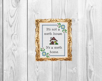 It's not a meth house, its a meth home - Modern, subversive, snarky, funny,  Cross Stitch Pattern - Instant Download