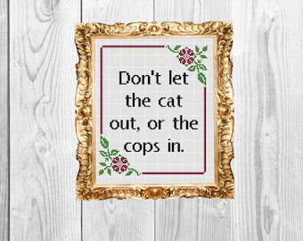 Don't Let the Cat out or the cops in now with plural! Funny Subversive Snarky  Cross Stitch Pattern - Instant Download