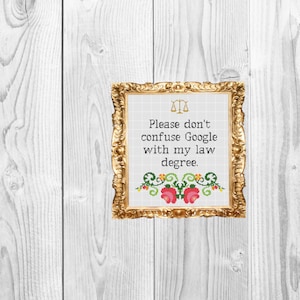 Please don't confuse google with my law degree  - Funny Sarcastic  Cross Stitch Pattern - Instant Download