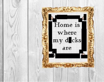 Home is where my d*cks are - Dirty Snarky Mature Cross Stitch Pattern - Instant Download