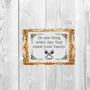 Do one thing each day that scares your family - Sassy Subversive Snarky Funny Cross Stitch Pattern - Instant Download