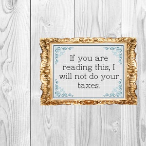 If you are reading this I&#39;m not doing your taxes - Funny Accountant Snarky Subversive Cross Stitch Pattern - Instant Download