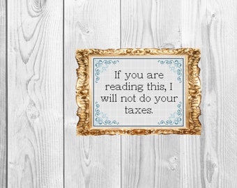 If you are reading this I'm not doing your taxes - Funny Accountant Snarky Subversive Cross Stitch Pattern - Instant Download