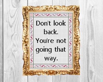 Don't look back, you're not going that way - Motivational Cross Stitch Pattern - Instant Download