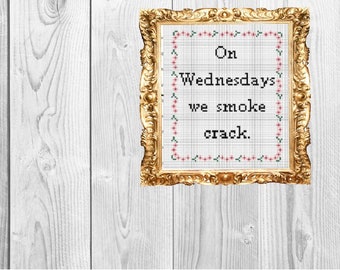 On Wednesdays we smoke crack - Mean Girls Modern Pop Culture Cross Stitch Pattern - Instant Download
