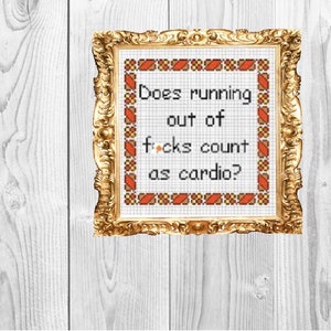 Does running out of f*cks count as cardio?  -Snarky Subversive Funny Dirty Bestie Cross Stitch Pattern - Instant Download
