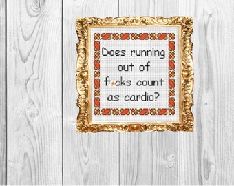 Does running out of f*cks count as cardio?  -Snarky Subversive Funny Dirty Bestie Cross Stitch Pattern - Instant Download