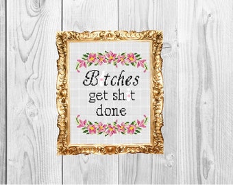 B*tches get sh*t done -  Funny Modern Feminist Cross Stitch Pattern - Instant Download