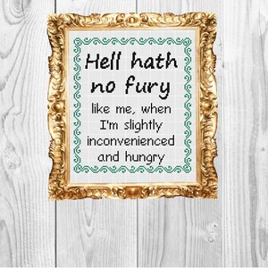 Hell Hath No Fury like me when I&#39;m Slightly Inconvenienced and hungry - Snarky Subversive  Funny Cross Stitch Pattern - Instant Download