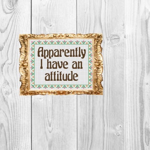 Apparently I have an attitude - Cross Stitch Pattern - Instant Download