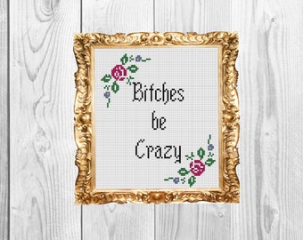 Bitches Be Crazy - Cross Stitch Pattern - Instant Download