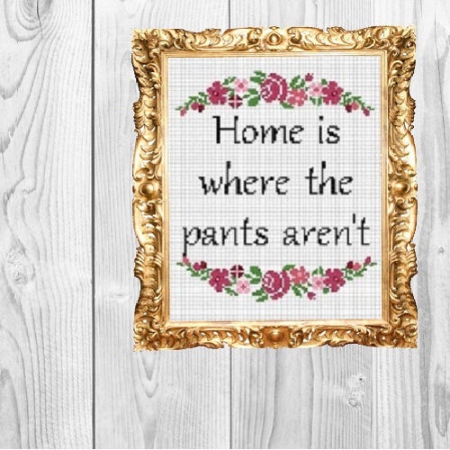 Home is Where the Pants Aren't -  Modern Pop Culture Snarky Subversive Housewarming Cross Stitch Pattern - Instant Download