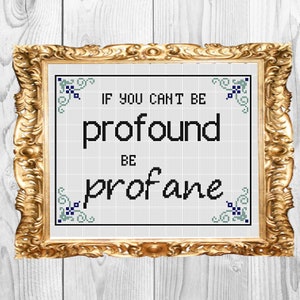 If you can&#39;t be profound be profane -  Cross Stitch Pattern - Instant Download