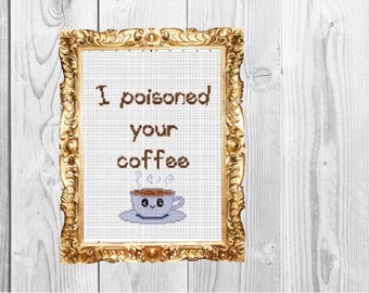 I poisoned your coffee - Funny Office Cross Stitch Pattern - Instant Download