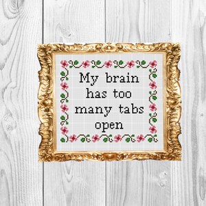 My brain has too many tabs open -  Funny Modern snarky Cross Stitch Pattern - Instant Download