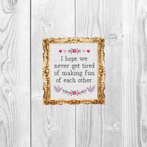 I hope we never get tired of making fun of each other - Snarky Subversive Cross Stitch Pattern - Instant Download