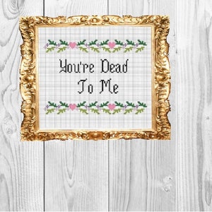 You&#39;re Dead to Me - Cross Stitch Pattern - Instant Download