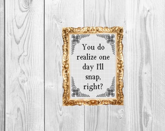 You do realize one day i'll snap, right? - funny work office  - Cross Stitch Pattern - Instant Download