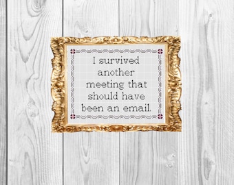 I survived another meeting that could have been an email - Office Funny Subversive Snarky  Cross Stitch Pattern - Instant Download