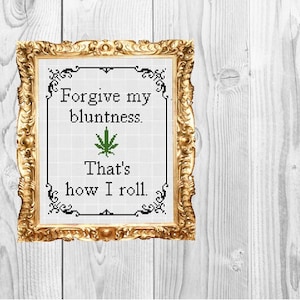 May include: A framed print with a white background and black text that reads "Forgive my bluntness. That's how I roll." A green marijuana leaf is between the two lines of text.