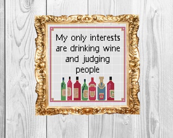 My Only Interests are Drinking Wine and Judging People - Cross Stitch Pattern - Instant Download