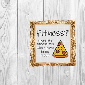 Fitness? More like fitness whole pizza in my mouth - Sassy Subversive Snarky Funny Adulting Cross Stitch Pattern - Instant Download