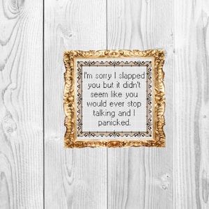 Sorry I slapped you but it didn&#39;t seem like you would stop talking but I panicked - Funny Subversive Cross Stitch Pattern - Instant Download