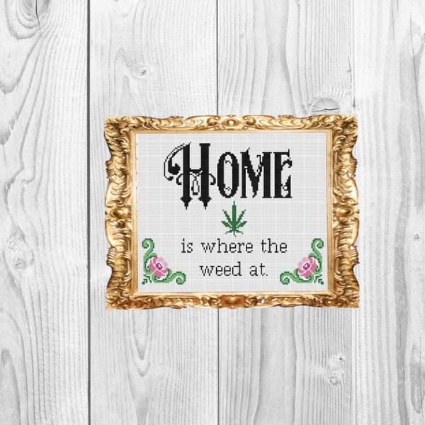 Home is where the weed at  - Housewarming Wedding Home sweet home Cross Stitch Pattern - Instant Download