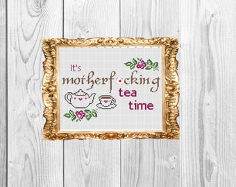 It's motherf*cking tea time -  Funny Subversive Snarky  Cross Stitch Pattern - Instant Download
