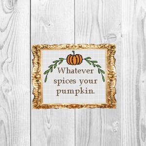 Whatever spices your pumpkin - Funny Snarky Subversive Cross Stitch Pattern - Instant Download