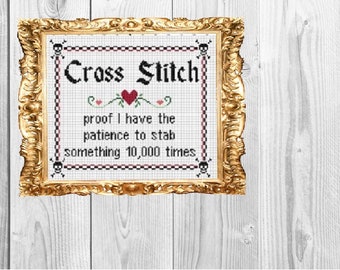 Cross Stitch, proof I have the patience to stab something 10,000 times - Crafty Subversive Cross Stitch Pattern - Instant Download