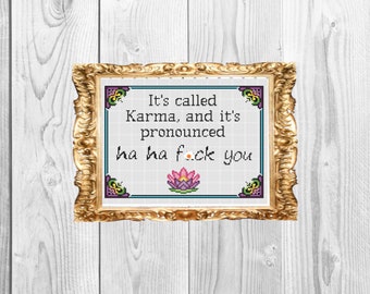 It's called karma and its pronounced ha ha f*ck you - Funny Modern Insulting Subversive Cross Stitch Pattern - Instant Download