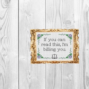 If you can read this, I'm billing you  - Snarky Subversive Lawyer Legal Cross Stitch Pattern - Instant Download