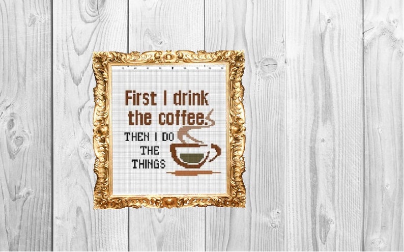 First I drink the Coffee, then I do the things Cross Stitch Pattern Instant Download image 1