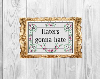 Haters gonna hate  - Funny Subversive Snarky Cross Stitch Pattern Instant Download