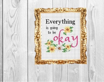 Everything is going to be okay - motivtional cancer get well cheer up  Cross Stitch Pattern - Instant Download
